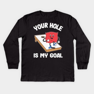 Your Hole Is My Goal Corn Hole Bean Bag Sarcastic Cornhole Kids Long Sleeve T-Shirt